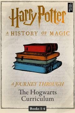 A History of Magic: A Journey Through the Hogwarts Curriculum by Pottermore Publishing