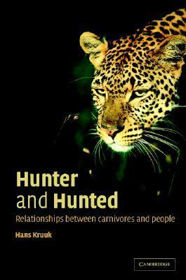 Hunter and Hunted: Relationships Between Carnivores and People by Hans Kruuk