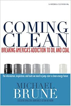 Coming Clean: Breaking America's Addiction to Oil and Coal by Michael Brune