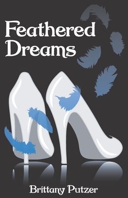Feathered Dreams: Book One by Brittany Putzer
