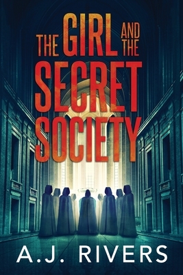 The Girl and the Secret Society by A.J. Rivers