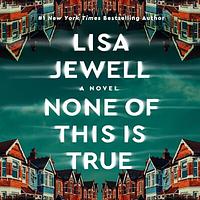 None of This Is True by Lisa Jewell