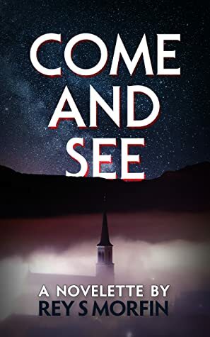 Come And See by Rey S. Morfin