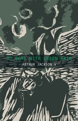 To Boys With Green Hair by Arthur Jackson