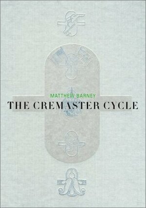 Matthew Barney: The Cremaster Cycle by Nancy Spector, Neville Wakefield, Jonathan Bepler, Thyrza Goodeve, Matthew Barney