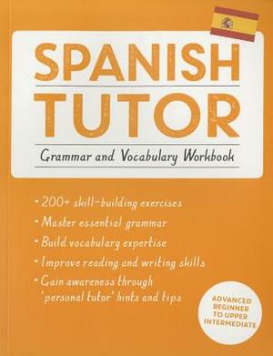 Spanish Tutor: Grammar and Vocabulary Workbook (Learn Spanish with Teach Yourself): Advanced Beginner to Upper Intermediate Course by Juan Kattan-Ibarra, Angela Howkins