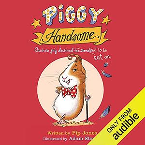 Piggy Handsome: Guinea Pig Destined for Stardom! by Pip Jones