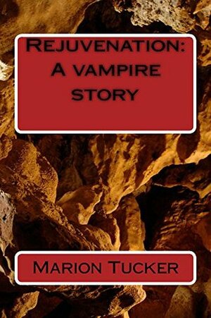 Rejuvenation: A vampire story by Marion Tucker