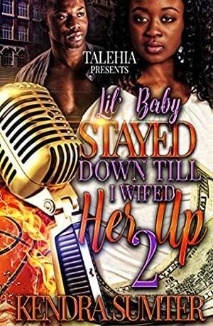 Lil' Baby Stayed Down Till I Wifed Her Up 2 by Kendra Sumter