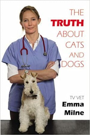 The Truth about Cats and Dogs by Emma Milne