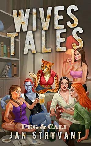 Wives Tales #3: Peg & Cali by Jan Stryvant