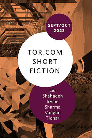 Tor.com Sept/Oct 2023 Short Fiction by Lavie Tidhar, Priyasha Sharma, Ramsey Shehadeh, Alex Irvine, Carrie Vaughn, Ken Liu
