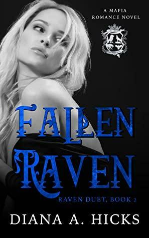 Fallen Raven: A Dark Mafia Romance: Raven Duet, Book 2 by Diana A. Hicks