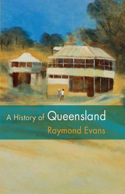 A History of Queensland by Raymond Evans