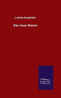 Das Neue Wesen by Ludwig Ganghofer