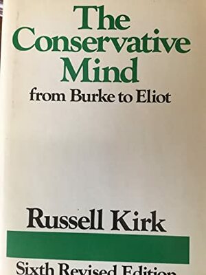 The Conservative Mind: From Burke to Eliot by Russell Kirk