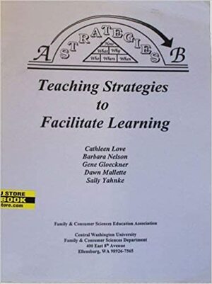 Teaching Strategies To Facilitate Learning by Barbara Nelson, Cathleen T. Love