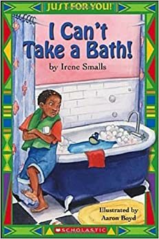 Just For You!: I Can't Take a Bath! by Irene Smalls, Aaron Boyd