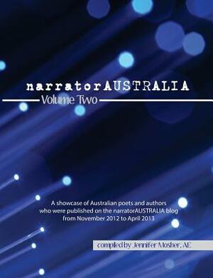 Narratoraustralia Volume Two: A Showcase of Australian Poets and Authors Who Were Published on the Narratoraustralia Blog from November 2012 to Apri by Various