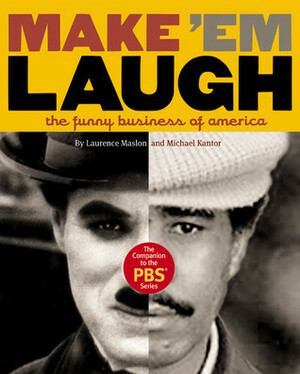 Make 'Em Laugh: The Companion to the PBS(R) Series by Laurence Maslon, Michael Kantor