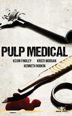 Pulp Medical by Kevin Findley, Kristi Morgan, Kenneth Robkin