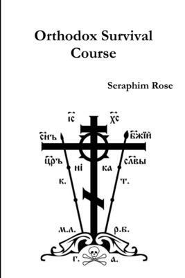 Orthodox Survival Course by Seraphim Rose
