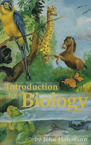 Introduction to Biology by John Holzmann