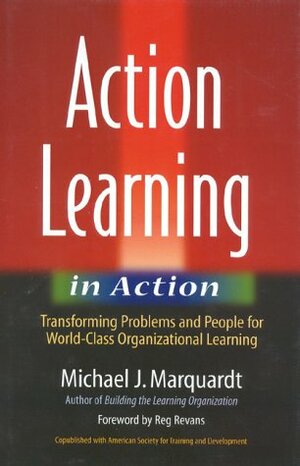 Action Learning in Action by Michael J. Marquardt