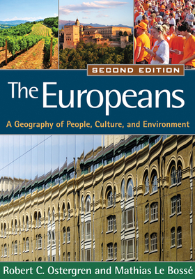 The Europeans, Second Edition: A Geography of People, Culture, and Environment by Mathias Le Bossé, Robert C. Ostergren