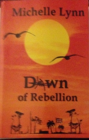Dawn of Rebellion by Michelle MacQueen, Michelle Lynn