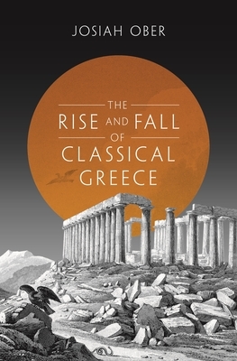 The Rise and Fall of Classical Greece by Josiah Ober