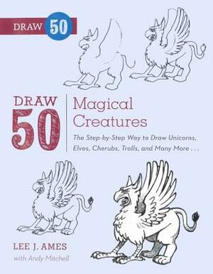 Draw 50 Magical Creatures by Andrew Mitchell, Lee J. Ames