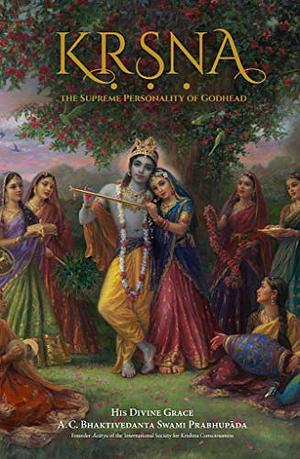 Kṛṣṇa, the Supreme Personality of Godhead: A Summary Study of Śrīla Vyāsadeva's Śrīmad-Bhāgavatam, Tenth Canto by A.C. Bhaktivedanta Swami Prabhupāda