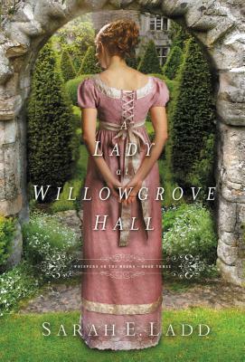 A Lady at Willowgrove Hall by Sarah E. Ladd