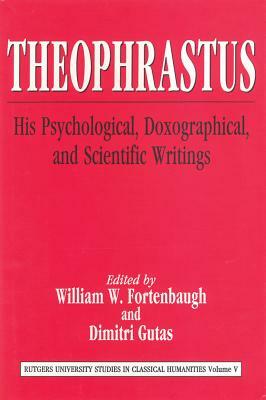 Theophrastus: His Psychological, Doxographical, and Scientific Writings by 