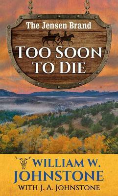 Too Soon to Die: The Jensen Brand by J.A. Johnstone, William W. Johnstone