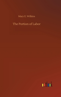 The Portion of Labor by Mary E. Wilkins