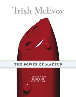 Trish McEvoy: The Power of Makeup: Looking Your Level Best at Every Age by Greg Delves, Robert Valentine, Kathleen Boyes, Trish McEvoy, Daniela Federici