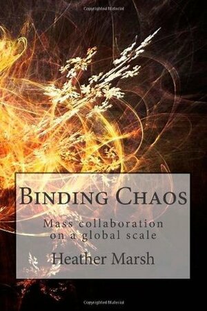 Binding Chaos: Mass Collaboration on a Global Scale by Heather Marsh