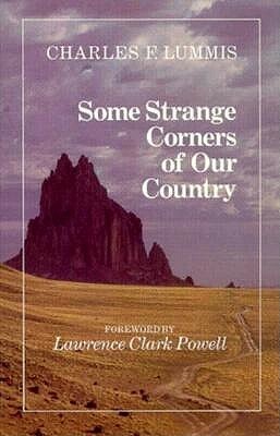 Some Strange Corners of Our Country by Lawrence Clark Powell, Charles F. Lummis