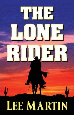 The Lone Rider by Lee Martin