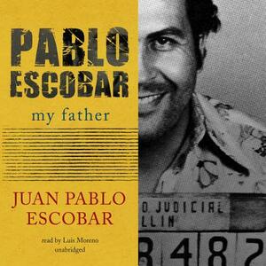Pablo Escobar: My Father by Juan Pablo Escobar