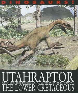 Utahraptor and Other Dinosaurs and Reptiles from the Lower Cretaceous by David West