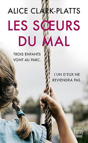 Les Sœurs du mal by Alice Clark-Platts