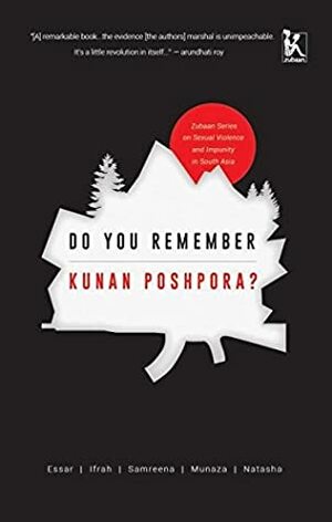 Do You Remember Kunan Poshpora?: The Story of a Mass Rape by Munaza Rashid, Ifrah Butt, Samreena Mushtaq, Natasha Rather, Essar Batool
