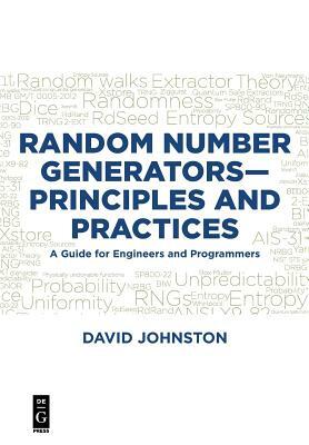 Random Number Generators--Principles and Practices: A Guide for Engineers and Programmers by David Johnston