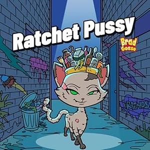 Ratchet Pussy by Brad Gosse