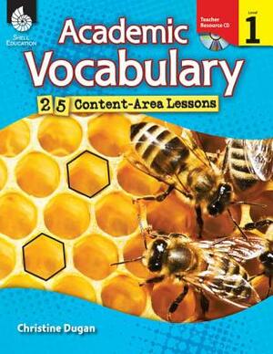 Academic Vocabulary: 25 Content-Area Lessons Level 1 (Level 1): 25 Content-Area Lessons [With CDROM] by Christine Dugan