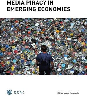 Media Piracy in Emerging Economies by Joe Karaganis