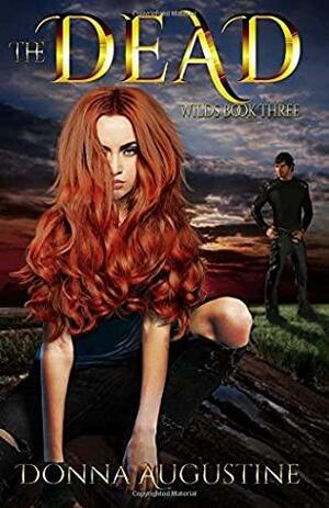 The Dead: The Wilds Book Three by Donna Augustine